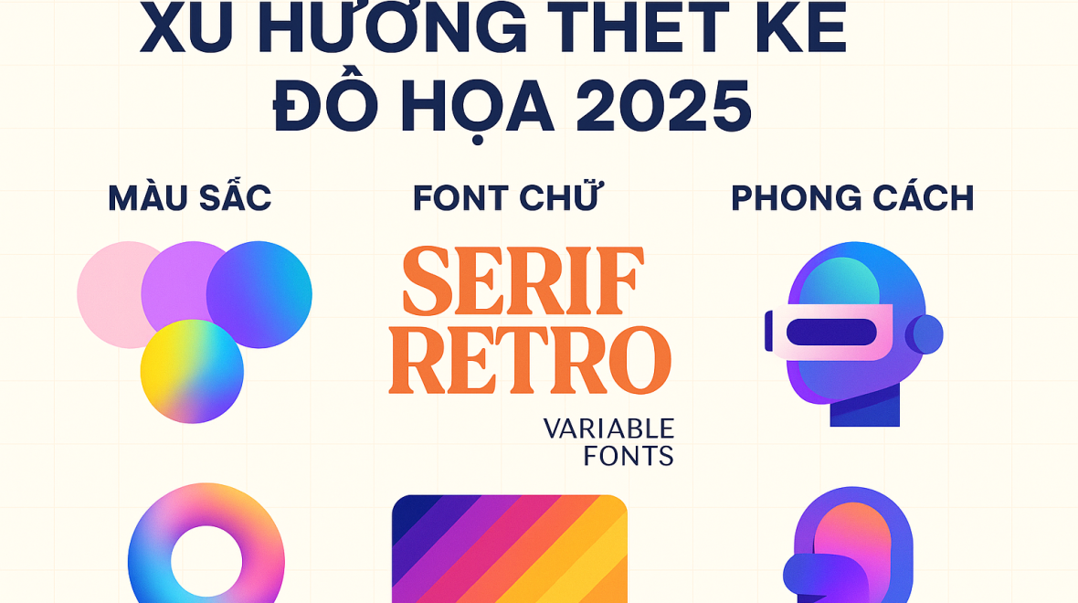 Xu hướng thiết kế đồ hoạ 2025 Màu sắc, font chữ và phong cách nổi bật